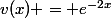 v(x) = e^{-2x}