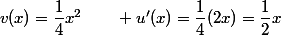 v(x)=\dfrac{1}{4}x^2\qquad u'(x)=\dfrac{1}{4}(2x)=\dfrac{1}{2}x