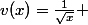 v(x)=\frac{1}{\sqrt{x}} 
