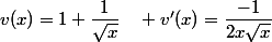 v(x)=1+\dfrac{1}{\sqrt{x}}\quad v'(x)=\dfrac{-1}{2x\sqrt{x}}