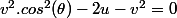 v^2.cos^2(\theta)-2u-v^2=0