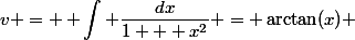 v = \begin{aligned} \int \dfrac{dx}{1 + x^2} = \arctan(x) \end{aligned}