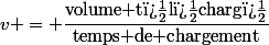 v = \dfrac{\text{volume t�l�charg�}}{\text{temps de chargement}}