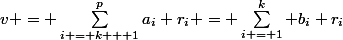 v = \sum_{i = k + 1}^pa_i r_i = \sum_{i = 1}^k b_i r_i