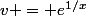 v = e^{1/x}