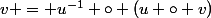 v = u^{-1} \circ (u \circ v)