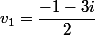 v_{1}=\dfrac{-1-3i}{2}