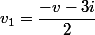 v_{1}=\dfrac{-v-3i}{2}