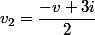 v_{2}=\dfrac{-v+3i}{2}