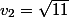 v_{2}=\sqrt{11}