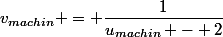 v_{machin} = \dfrac{1}{u_{machin} - 2}