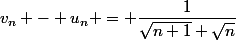 v_{n} - u_{n} = \dfrac{1}{\sqrt{n+1}+\sqrt{n}}