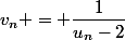 v_{n} = \dfrac{1}{u_n-2}