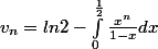 v_{n}=ln2-\int_{0}^{\frac{1}{2}}{}\frac{x^n}{1-x}dx