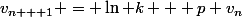 v_{n + 1} = \ln k + p v_n