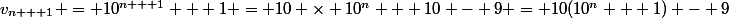 v_{n + 1} = 10^{n + 1} + 1 = 10 \times 10^n + 10 - 9 = 10(10^n + 1) - 9
