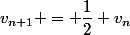 v_{n+1} = \dfrac{1}{2} v_{n}