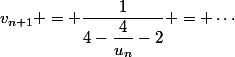 v_{n+1} = \dfrac{1}{4-\dfrac{4}{u_n}-2} = \cdots