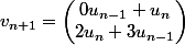 v_{n+1}=\begin{pmatrix}0u_{n-1}+u_{n}\\2u_{n}+3u_{n-1}\end{pmatrix}