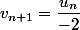 v_{n+1}=\dfrac{u_n}{-2}