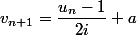 v_{n+1}=\dfrac{u_n-1}{2i}+a