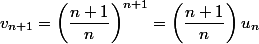 v_{n+1}=\left(\dfrac{n+1}{n}\right)^{n+1}=\left(\dfrac{n+1}{n}\right)u_n