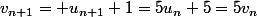 v_{n+1}= u_{n+1}+1=5u_{n}+5=5v_{n}