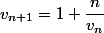 v_{n+1}=1+\dfrac{n}{v_n}