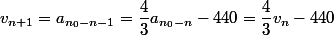 v_{n+1}=a_{n_0-n-1}=\dfrac{4}{3}a_{n_0-n}-440=\dfrac{4}{3}v_n-440