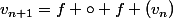 v_{n+1}=f \circ f (v_n)