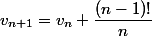 v_{n+1}=v_n+\dfrac{(n-1)!}n