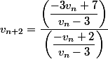 v_{n+2}=\dfrac{\left(\dfrac{-3v_n+7}{v_n-3}\right)}{\left(\dfrac{-v_n+2}{v_n-3}\right)}