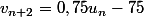 v_{n+2}=0,75u_n-75