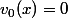 v_0(x)=0