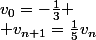 v_0=-\frac13
 \\ v_{n+1}=\frac15v_n