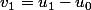 v_1=u_1-u_0