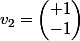 v_2=\begin{pmatrix} 1\\-1\end{pmatrix}