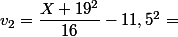 v_2=\dfrac{X+19^2}{16}-11,5^2=
