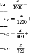 v_A=\dfrac{x}{3600} \\  \\ v_V=\dfrac{x}{1200} \\  \\ v_C=\dfrac{x}{900} \\  \\ v_D=\dfrac{x}{720}