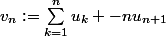 v_n:=\sum_{k=1}^{n}{u_k -nu_{n+1}}