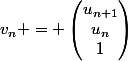 v_n = \begin{pmatrix}u_{n+1}\\u_n\\1\end{pmatrix}