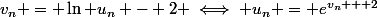 v_n = \ln u_n - 2 \iff u_n = e^{v_n + 2}