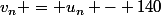 v_n = u_n - 140