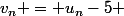v_n = u_n-5 