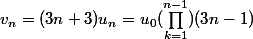 v_n=(3n+3)u_n=u_0(\prod_{k=1}^{n-1})(3n-1)