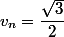 v_n=\dfrac{\sqrt{3}}{2}