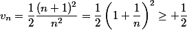 v_n=\dfrac{1}{2}\dfrac{(n+1)^2}{n^2}=\dfrac{1}{2}\left(1+\dfrac{1}{n}\right)^2\geq \dfrac{1}{2}