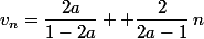 v_n=\dfrac{2a}{1-2a} +\dfrac{2}{2a-1}\,n