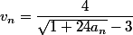 v_n=\dfrac{4}{\sqrt{1+24a_n}-3}