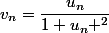 v_n=\dfrac{u_n}{1+u_n ^2}
